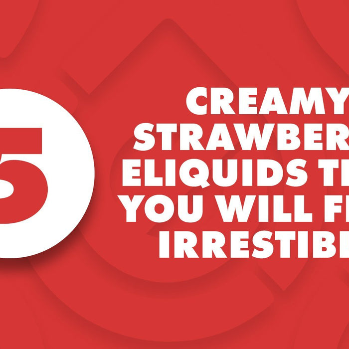 5 Creamy Strawberry E-Liquids That You’ll Find Irresistible | Cheap eJuice