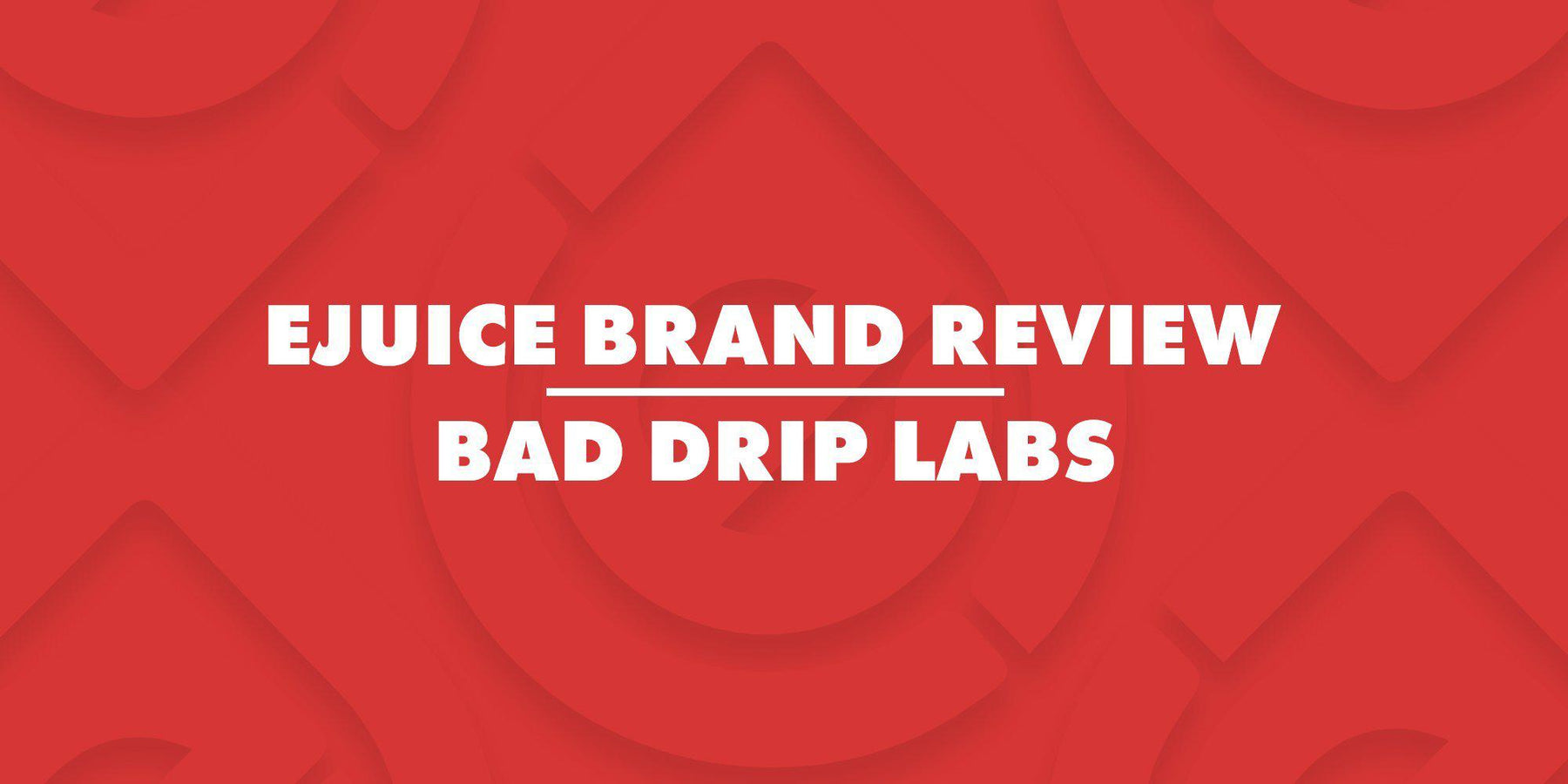 E-Juice Brand Review: Bad Drip Labs